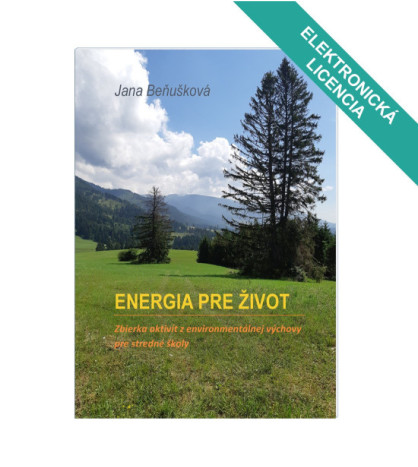 ENERGIE PRO ŽIVOT – SBÍRKA AKTIVIT Z ENVIRONMENTÁLNÍ VÝCHOVY PRO SŠ. ŠKOLSKÁ LICENCE.