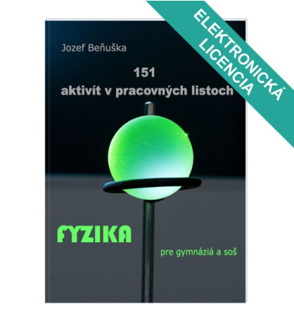 ŠKOLSKÁ LICENCE: 151 AKTIVIT v pracovních listech. Fyzika pro gymnázia a SOŠ
